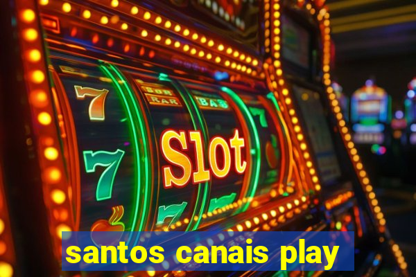 santos canais play